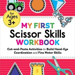 My First Scissor Skills Workbook: Cut-and-Paste Activities to Build Ha...