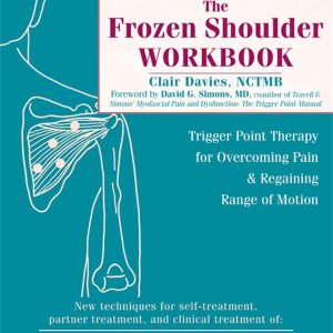 The Frozen Shoulder Workbook: Trigger Point Therapy for Overcoming Pai...
